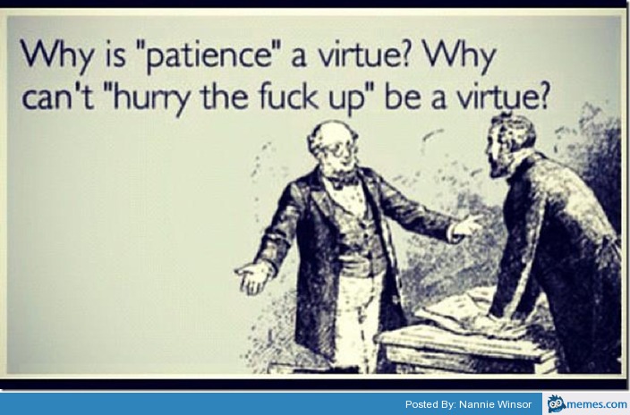 Image result for patience is a virtue meme