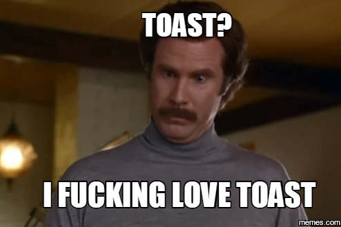Image result for i love toast meme