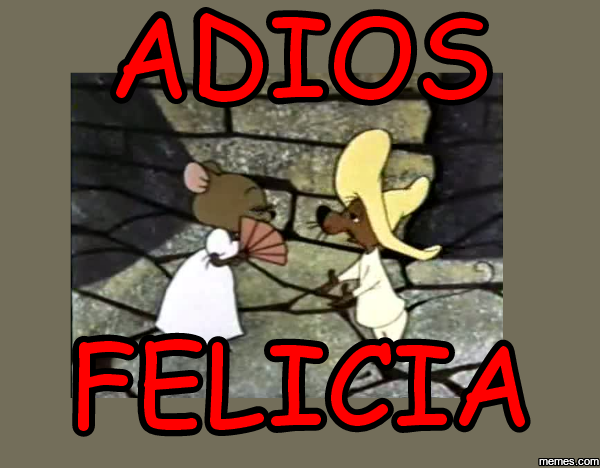 Image result for adios felicia