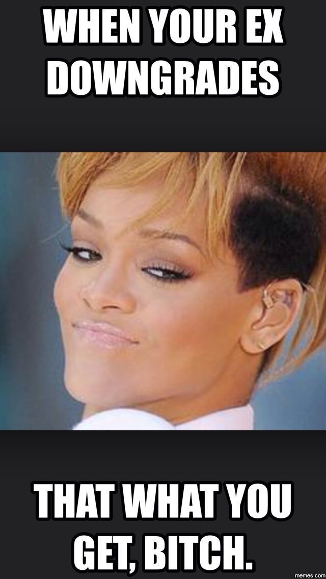 When your ex downgrades...