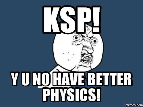 KSP! y u no have better physics!