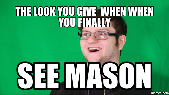 the look you give when when you finally see mason | memes.com